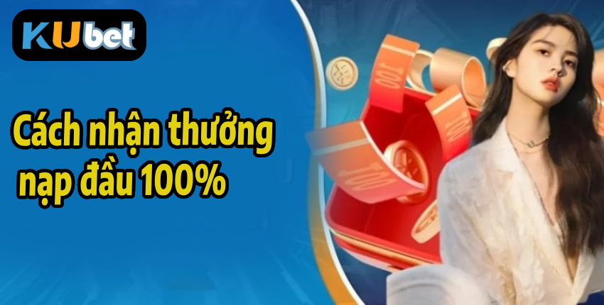 Cách nhận thưởng nạp đầu 100%