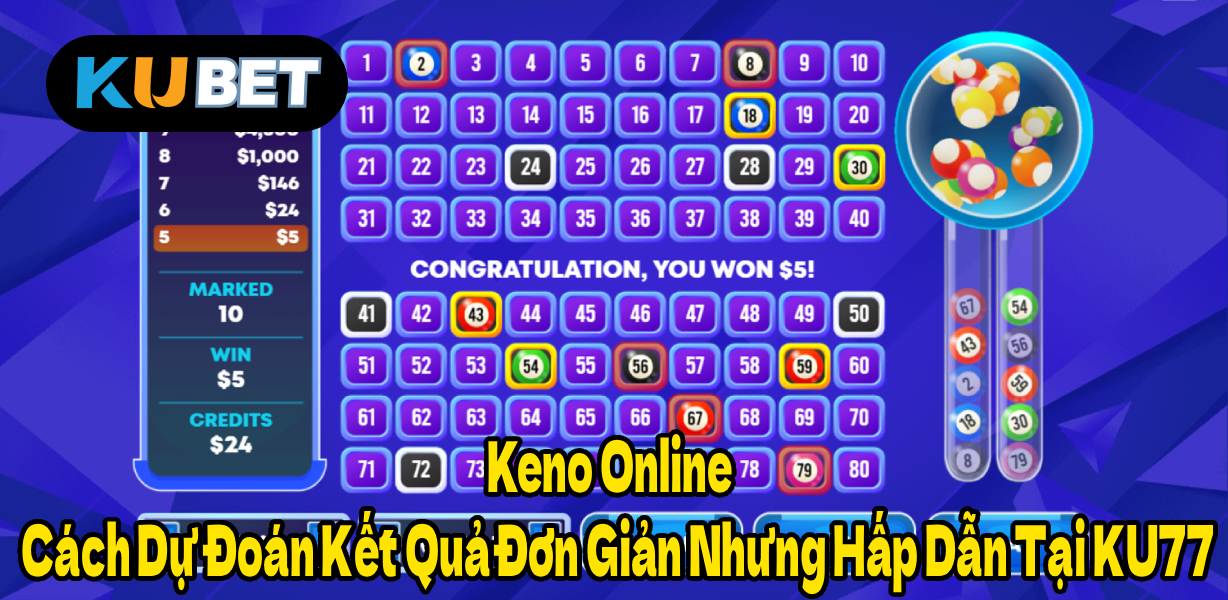 Keno Online – Cách Dự Đoán Kết Quả Đơn Giản Nhưng Hấp Dẫn Tại KU77