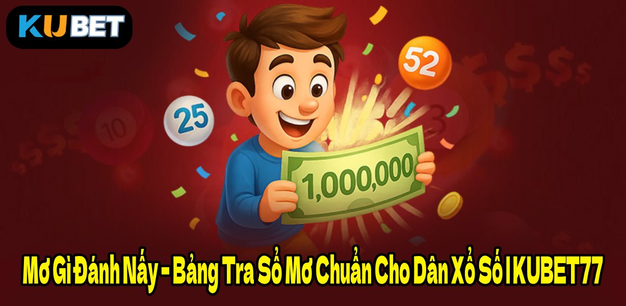 Mơ Gì Đánh Nấy – Bảng Tra Sổ Mơ Chuẩn Cho Dân Xổ Số | KUBET77