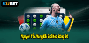 Nguyên Tắc Vàng Khi Soi Kèo Bóng Đá