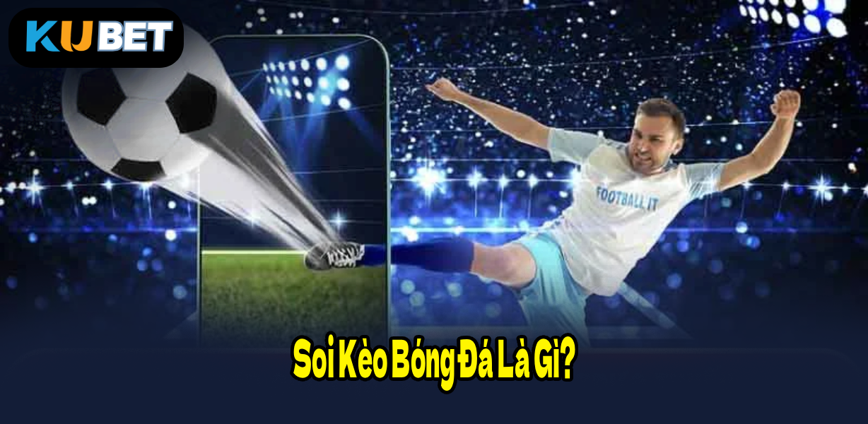 Soi Kèo Bóng Đá Là Gì?