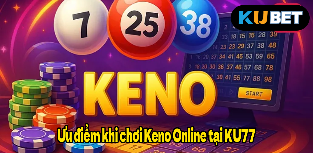 Ưu điểm khi chơi Keno Online tại KU77